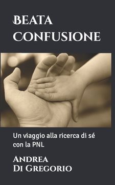 portada Beata Confusione: Un viaggio alla ricerca di sé con la PNL (in Italian)