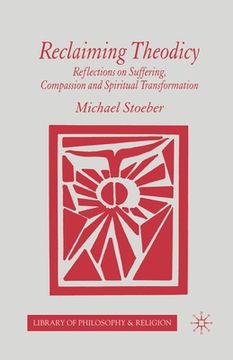 portada Reclaiming Theodicy: Reflections on Suffering, Compassion and Spiritual Transformation (en Inglés)