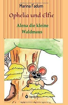 portada Ophelia und Elfie: Alena die Kleine Waldmaus (en Alemán)