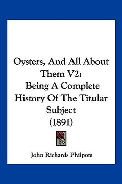 portada oysters, and all about them v2: being a complete history of the titular subject (1891) (en Inglés)
