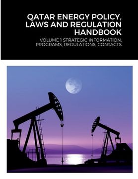 portada Qatar Energy Policy, Laws and Regulation Handbook: Volume 1 Strategic Information, Programs, Regulations, Contacts (en Inglés)