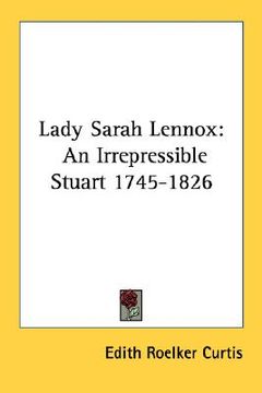 portada lady sarah lennox: an irrepressible stuart 1745-1826 (en Inglés)