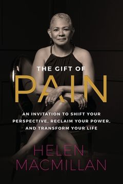 portada The Gift of Pain: An Invitation to Shift Your Perspective, Reclaim Your Power, and Transform Your Life (in English)