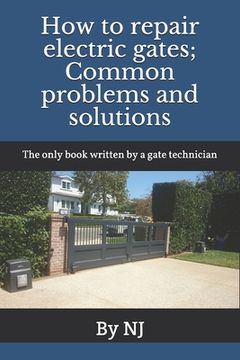 portada How to repair electric gates: Common problems and solutions: The only book written by a gate technician (en Inglés)