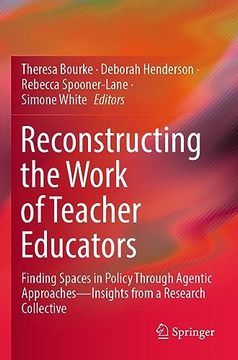portada Reconstructing the Work of Teacher Educators: Finding Spaces in Policy Through Agentic Approaches --Insights from a Research Collective