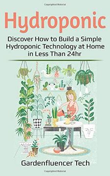 portada Hydroponic: Discover how to Build a Simple Hydroponic Technology at Home in Less Than 24Hr (Diy) (in English)