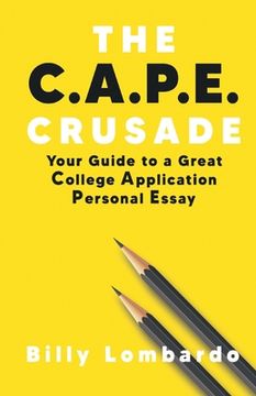 portada The C.A.P.E. Crusade: Your Guide to a Great College Application Personal Essay