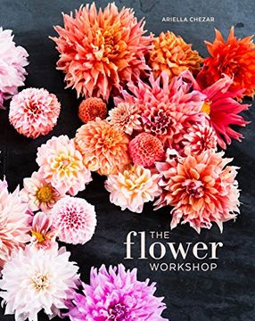 portada The Flower Workshop: Lessons in Arranging Blooms, Branches, Fruits, and Foraged Materials 