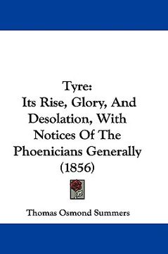 portada tyre: its rise, glory, and desolation, with notices of the phoenicians generally (1856) (en Inglés)