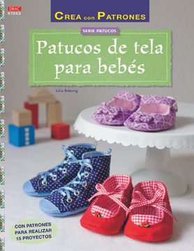 portada Patucos de Tela Para Bebés: Con Patrones Para Realizar 15 Proyectos (in Spanish)