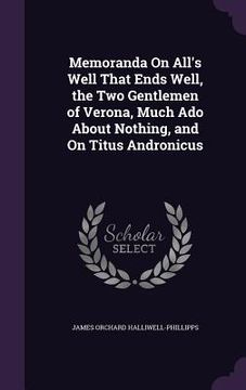 portada Memoranda On All's Well That Ends Well, the Two Gentlemen of Verona, Much Ado About Nothing, and On Titus Andronicus