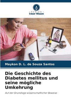 portada Die Geschichte des Diabetes mellitus und seine mögliche Umkehrung (en Alemán)