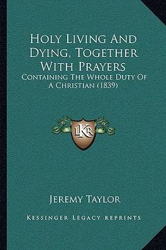 portada holy living and dying, together with prayers: containing the whole duty of a christian (1839) (in English)