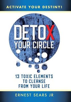 portada Detox Your Circle, Activate Your Destiny: 13 Toxic Elements to Cleanse from Your Life (en Inglés)