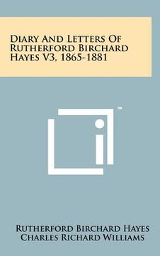 portada diary and letters of rutherford birchard hayes v3, 1865-1881