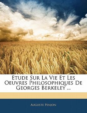 portada Etude Sur La Vie Et Les Oeuvres Philosophiques de Georges Berkeley ... (en Francés)