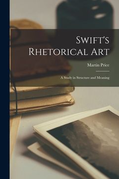 portada Swift's Rhetorical Art; a Study in Structure and Meaning (en Inglés)