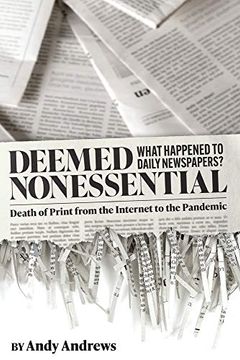 portada Deemed Nonessential: What Happened to Daily Newspapers? Death of Print From the Internet to the Pandemic (en Inglés)