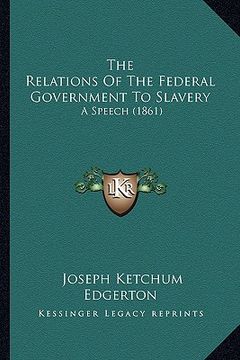 portada the relations of the federal government to slavery: a speech (1861)