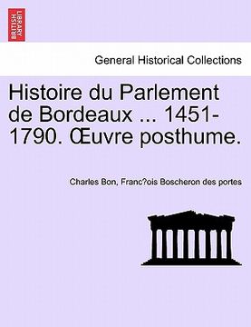portada Histoire du Parlement de Bordeaux ... 1451-1790. OEuvre posthume. TOME PRIEMIER (in French)
