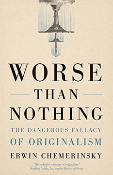 portada Worse Than Nothing: The Dangerous Fallacy of Originalism (en Inglés)