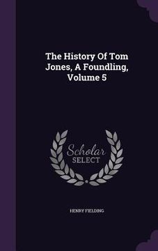 portada The History Of Tom Jones, A Foundling, Volume 5