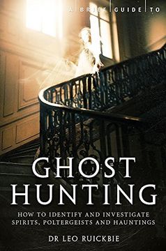 portada A Brief Guide to Ghost Hunting: How to Investigate Paranormal Activity From Spirits and Hauntings to Poltergeists (in English)