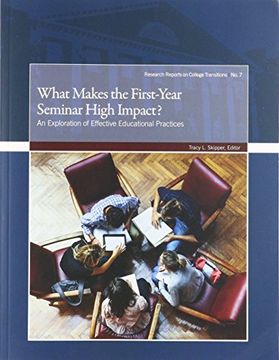 portada What Makes the First-Year Seminar High Impact?: Exploring Effective Educational Practices (Research Reports on College Transitions)