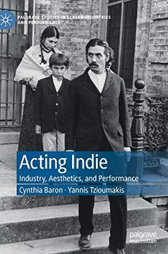 portada Acting Indie: Industry, Aesthetics, and Performance (Palgrave Studies in Screen Industries and Performance) (en Inglés)