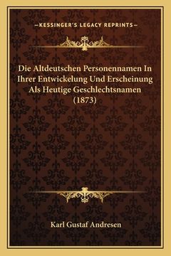 portada Die Altdeutschen Personennamen In Ihrer Entwickelung Und Erscheinung Als Heutige Geschlechtsnamen (1873) (en Alemán)