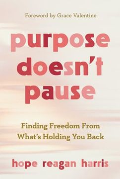 portada Purpose Doesn’T Pause: Finding Freedom From What’S Holding you Back (en Inglés)