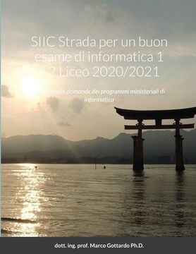 portada SIIC Strada per un buon esame di informatica 1 e 2 Liceo 2020/2021: Risposte alle domande dei programmi ministeriali di informatica (en Italiano)
