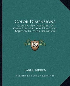 portada color dimensions: creating new principles of color harmony and a practical equation in color definition (en Inglés)