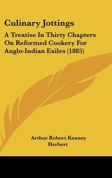 portada culinary jottings: a treatise in thirty chapters on reformed cookery for anglo-indian exiles (1885) (in English)