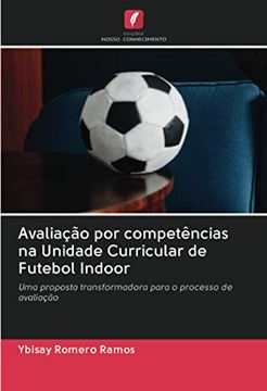 portada Avaliação por Competências na Unidade Curricular de Futebol Indoor: Uma Proposta Transformadora Para o Processo de Avaliação (en Portugués)