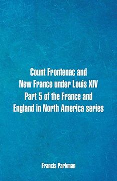 portada Count Frontenac and new France Under Louis Xiv. Part 5 of the France and England in North America Series 