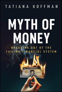 portada Myth of Money: Breaking Out of the Failing Financial System (en Inglés)