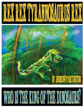 portada Rex Rex Tyrannosaurus Rex: Who is the King of the Dinosaurs? (in English)