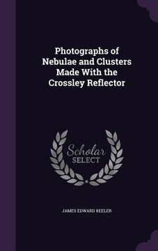 portada Photographs of Nebulae and Clusters Made With the Crossley Reflector
