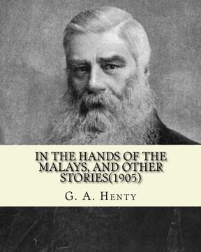 portada In the hands of the Malays, and other stories(1905). By: G. A. Henty: historical adventure stories