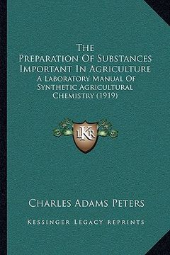 portada the preparation of substances important in agriculture: a laboratory manual of synthetic agricultural chemistry (1919)