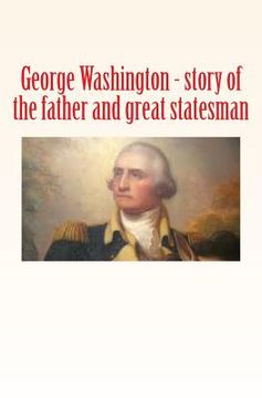 portada George Washington: story of the father and great statesman (en Inglés)