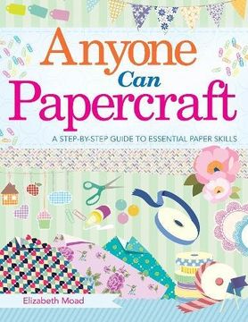 portada Anyone Can Papercraft: A Step-By-Step Guide to Essential Papercrafting Skills