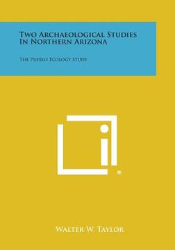 portada Two Archaeological Studies in Northern Arizona: The Pueblo Ecology Study (en Inglés)