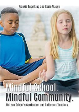 portada Mindful School. Mindful Community. Mclean School'S Curriculum and Guide for Educators Information, Resources, and Materials to Develop, Implement, and Sustain a K-12 Mindfulness Program (in English)
