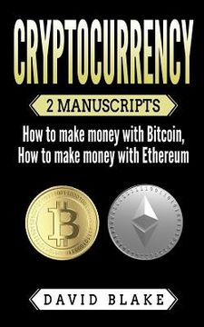 portada Cryptocurrency: 2 Manuscripts - How to Make Money with Bitcoin - How to Make Money with Ethereum (en Inglés)