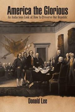 portada America the Glorious: An Audacious Look at How to Preserve Our Republic (en Inglés)