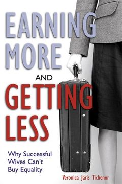 portada Earning More and Getting Less: Why Successful Wives Can't buy Equality (en Inglés)