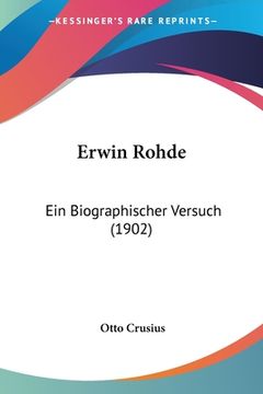 portada Erwin Rohde: Ein Biographischer Versuch (1902) (en Alemán)