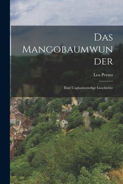 portada Das Mangobaumwunder: Eine Unglaubwürdige Geschichte (en Alemán)
